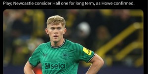 【龙八国际】罗马诺：纽卡准备买断19岁后卫霍尔，切尔西将收到3000万镑转会费