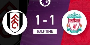 【龙八国际】半场-阿诺德任意球世界波破门卡斯塔涅扳平 利物浦暂1-1富勒姆