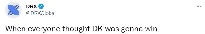 DRX官推赛后发文：当所有人都认为DK会赢的时候