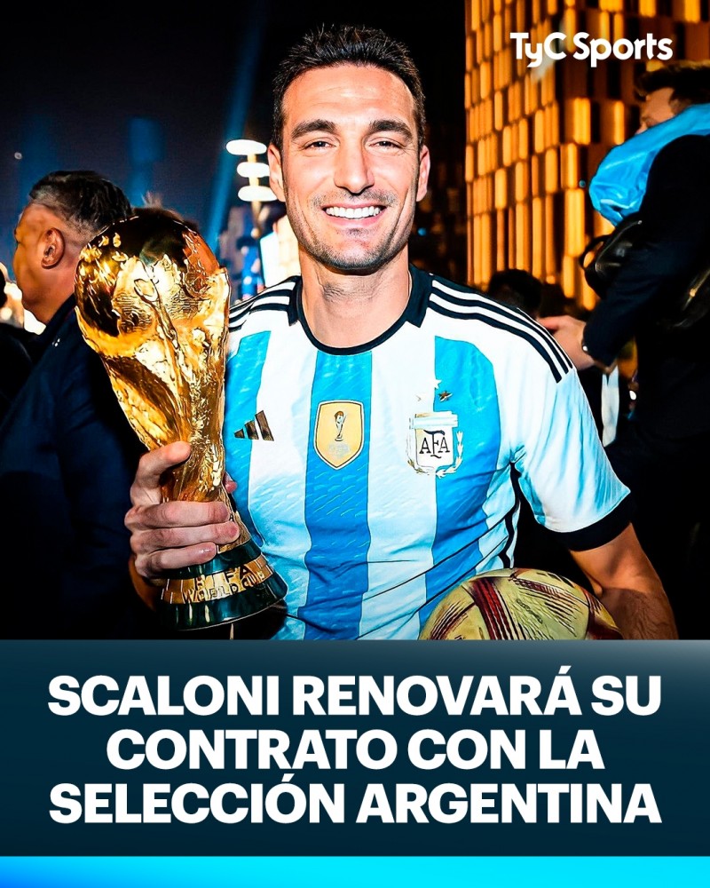 TyC：斯卡洛尼将与阿根廷国家队续约至2026年，3月份正式签约